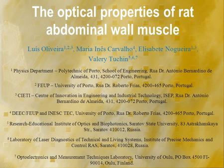 The optical properties of rat abdominal wall muscle Luís Oliveira 1,2,3, Maria Inês Carvalho 4, Elisabete Nogueira 1,3, Valery Tuchin 5,6,7 1 Physics Department.