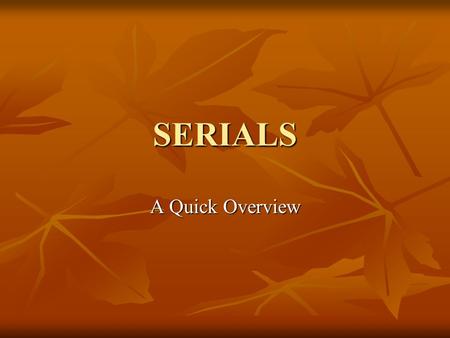 SERIALS A Quick Overview. There is much confusion about the difference between a series and a serial. There is much confusion about the difference between.
