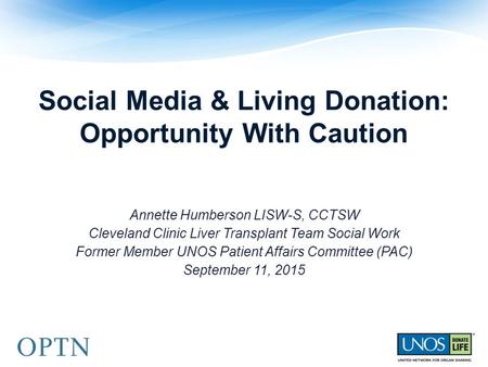 Social Media & Living Donation: Opportunity With Caution Annette Humberson LISW-S, CCTSW Cleveland Clinic Liver Transplant Team Social Work Former Member.