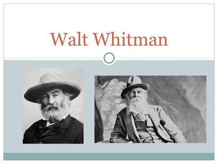 Walt Whitman.  BORN ON LONG ISLAND, NEW YORK IN 1819  WAS ONE OF NINE CHILDREN  STARTED WORK AS A PRINTER AT 12  STARTED WORK AS A TEACHER AT 17 