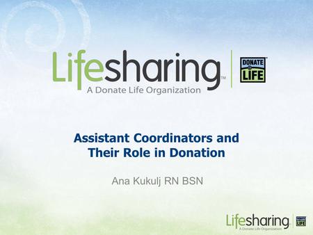 Ana Kukulj RN BSN Assistant Coordinators and Their Role in Donation.