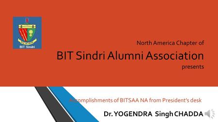 North America Chapter of BIT Sindri Alumni Association presents Dr. YOGENDRA Singh CHADDA Accomplishments of BITSAA NA from President’s desk.