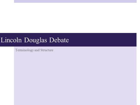 Lincoln Douglas Debate Terminology and Structure.
