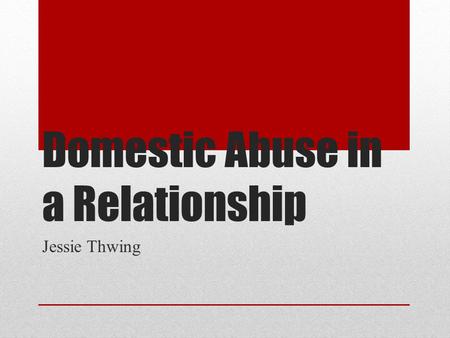 Domestic Abuse in a Relationship Jessie Thwing.  Let’s play a quick game!  Everyone put your heads down.  I am going to randomly.