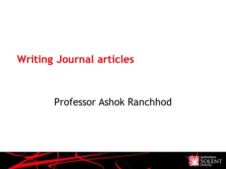 Writing Journal articles Professor Ashok Ranchhod.