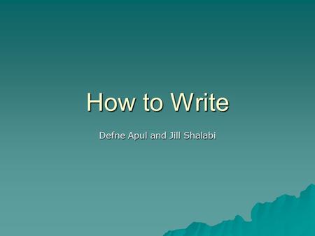 How to Write Defne Apul and Jill Shalabi. Papers Summarized Johnson, T.M. 2008. Tips on how to write a paper. J Am Acad Dermatol 59:6, 1064-1069. Lee,