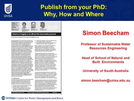 Centre for Water Management and Reuse Publish from your PhD: Why, How and Where Simon Beecham Professor of Sustainable Water Resources Engineering Head.