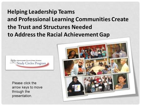 Helping Leadership Teams and Professional Learning Communities Create the Trust and Structures Needed to Address the Racial Achievement Gap Please click.