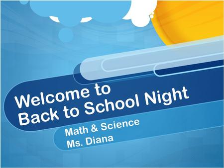 Welcome to Back to School Night Math & Science Ms. Diana.