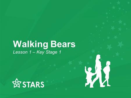 Walking Bears Lesson 1 – Key Stage 1 Walking Bears Lesson 1 – Key Stage 1.