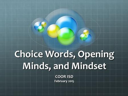 Choice Words, Opening Minds, and Mindset COOR ISD February 2015.