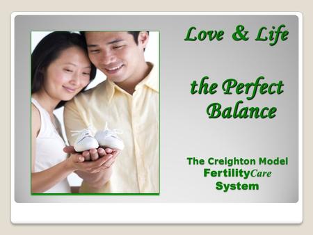 The Creighton Model Fertility C are System Love & Life the Perfect Balance.