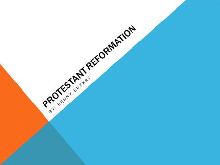 PROTESTANT REFORMATION BY: KENNY SUYKRY. GEOGRAPHY The Protestant Reformation was centered in Western Europe, with Germany being one of the main battlegrounds.