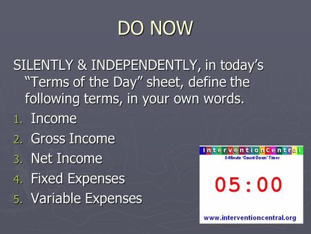 DO NOW SILENTLY & INDEPENDENTLY, in today’s “Terms of the Day” sheet, define the following terms, in your own words. 1. Income 2. Gross Income 3. Net Income.