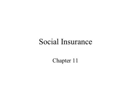 Social Insurance Chapter 11. Programs Social Security Medicare Unemployment Insurance Workers Compensation.