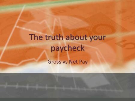 The truth about your paycheck Gross vs Net Pay. Taxes Federal 10 or 15% (details) Federal 10 or 15% (details)details Social Security 6.2% (up to $6,622)