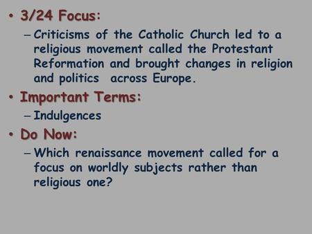 3/24 Focus 3/24 Focus: – Criticisms of the Catholic Church led to a religious movement called the Protestant Reformation and brought changes in religion.