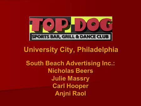 University City, Philadelphia South Beach Advertising Inc.: Nicholas Beers Julie Massry Carl Hooper Anjni Raol.