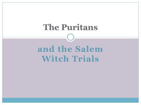And the Salem Witch Trials The Puritans. Learning Target I can understand the historical context of a work. (18 th century for The Crucible)  I have.