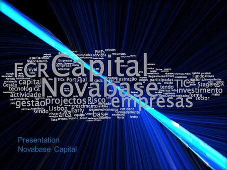 Presentation Novabase Capital. Novabase Capital main objective is the identification and development of IT entrepreneurial projects Novabase Capital is.