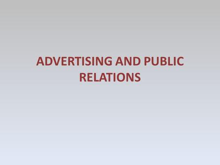 ADVERTISING AND PUBLIC RELATIONS. ADVERSITING Nowadays, advertising which is a perfect promotion methods, has an old history.