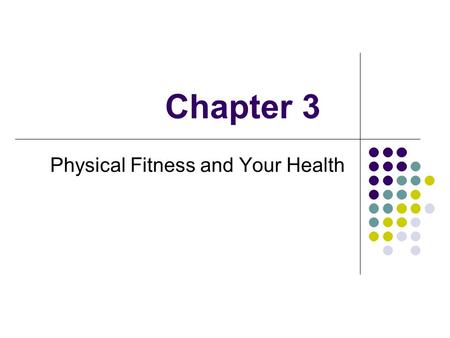 Chapter 3 Physical Fitness and Your Health. Physical Fitness and You.