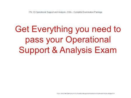 ITIL V3 Operational Support and Analysis -OSA- - Complete Examination Package 1 Get Everything you need to pass your Operational Support & Analysis Exam.