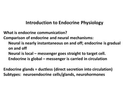 Introduction to Endocrine Physiology What is endocrine communication? Comparison of endocrine and neural mechanisms: Neural is nearly instantaneous on.