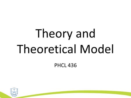 Theory and Theoretical Model PHCL 436. Outline Interrelation between theory, research and practice. Theory definition and components. Use of health theories.