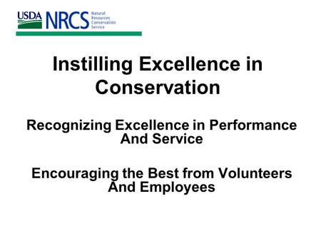 Instilling Excellence in Conservation Recognizing Excellence in Performance And Service Encouraging the Best from Volunteers And Employees.
