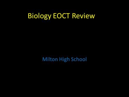 Biology EOCT Review Milton High School. Cell Organelles Nucleus – holds DNA Cell membrane – what comes in and goes out Mitochondria – powerhouse of the.
