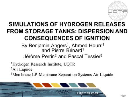 Page 1 SIMULATIONS OF HYDROGEN RELEASES FROM STORAGE TANKS: DISPERSION AND CONSEQUENCES OF IGNITION By Benjamin Angers 1, Ahmed Hourri 1 and Pierre Bénard.