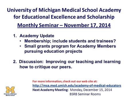 University of Michigan Medical School Academy for Educational Excellence and Scholarship Monthly Seminar – November 17, 2014 1.Academy Update Membership;