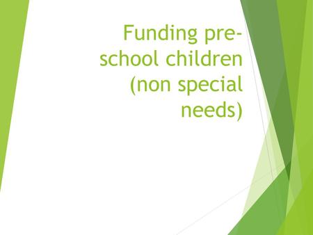 Funding pre- school children (non special needs).