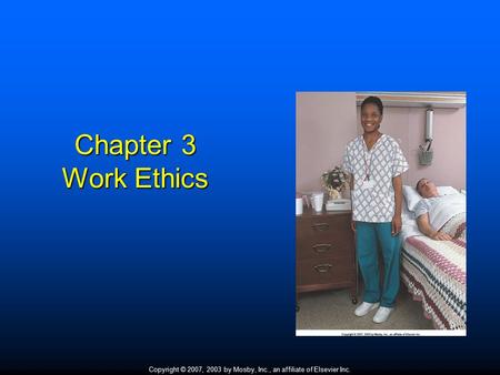 Copyright © 2007, 2003 by Mosby, Inc., an affiliate of Elsevier Inc. Chapter 3 Work Ethics.
