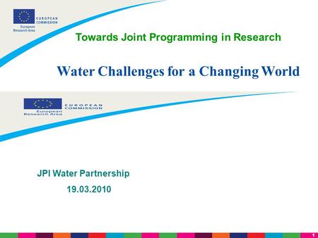 1 JPI Water Partnership 19.03.2010 Towards Joint Programming in Research Water Challenges for a Changing World.