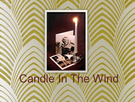 Candle In The Wind. General Section Name of song: Candle In The Wind When was the song written?: 1973 Who wrote the song?: Bernie Taupin Who performed.