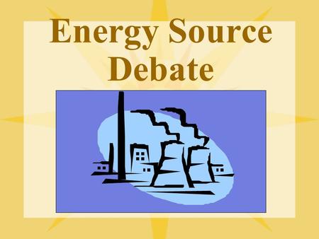 Energy Source Debate INSERT Picture. Day 1 Research I.