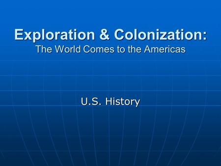 Exploration & Colonization: The World Comes to the Americas U.S. History.
