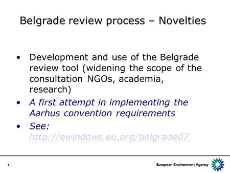 1 Belgrade review process – Novelties Development and use of the Belgrade review tool (widening the scope of the consultation NGOs, academia, research)