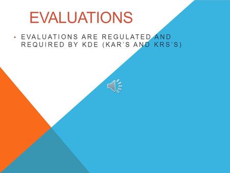 EVALUATIONS EVALUATIONS ARE REGULATED AND REQUIRED BY KDE (KAR’S AND KRS’S)