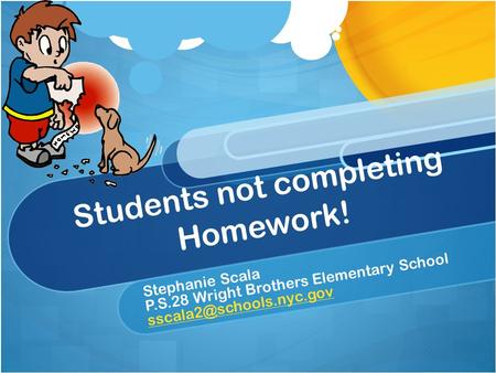 Students not completing Homework! Stephanie Scala P.S.28 Wright Brothers Elementary School
