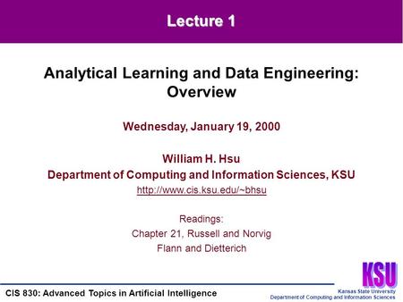 Kansas State University Department of Computing and Information Sciences CIS 830: Advanced Topics in Artificial Intelligence Wednesday, January 19, 2000.