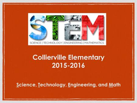 Collierville Elementary 2015-2016 Science, Technology, Engineering, andMath.