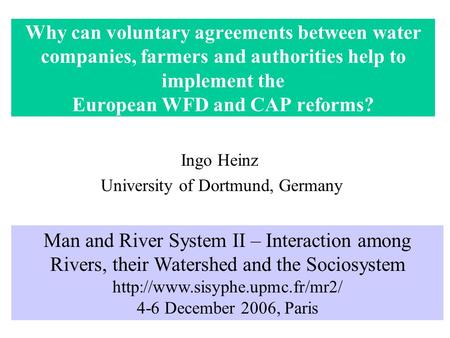 Why can voluntary agreements between water companies, farmers and authorities help to implement the European WFD and CAP reforms? Ingo Heinz University.