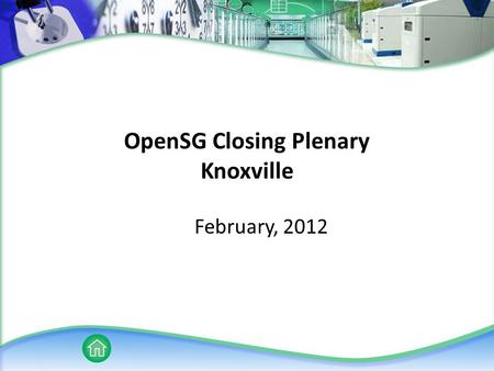OpenSG Closing Plenary Knoxville February, 2012. UCAIug IPR Policy UCAIug Public or Private Documents may or may not contain the information included.