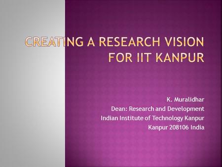 K. Muralidhar Dean: Research and Development Indian Institute of Technology Kanpur Kanpur 208106 India.