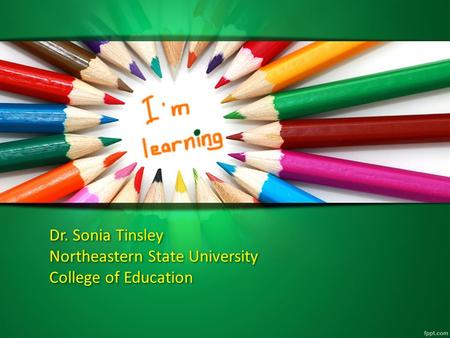Dr. Sonia Tinsley Northeastern State University College of Education.