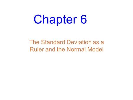 Chapter 6 The Standard Deviation as a Ruler and the Normal Model.