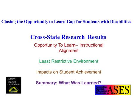 Closing the Opportunity to Learn Gap for Students with Disabilities Cross-State Research Results Opportunity To Learn– Instructional Alignment Least Restrictive.